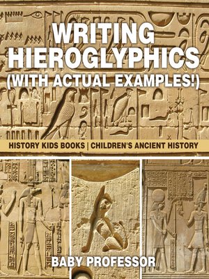 cover image of Writing Hieroglyphics (with Actual Examples!) --History Kids Books--Children's Ancient History